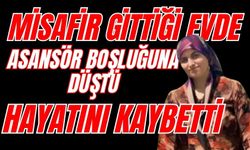 Misafir gittiği evde asansör boşluğuna düştü, hayatını kaybetti