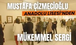 MUSTAFA ÇİZMECİOĞLU ANADOLU LİSESİ’NDEN MÜKEMMEL SERGİ