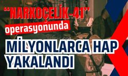 “Narkoçelik-41” operasyonunda milyonlarca hap yakalandı