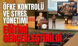 ÖFKE KONTROLÜ VE STRES YÖNETİMİ EĞİTİMİ GERÇEKLEŞTİRİLDİ