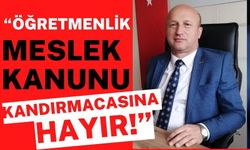 “ÖĞRETMENLİK MESLEK KANUNU KANDIRMACASINA HAYIR!”