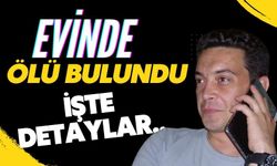 Evinde ölü bulundu