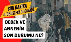 Otobüsteki doğumda bebek ve annenin son durumu ne?