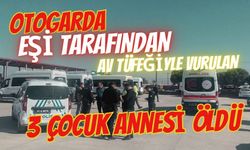 Av tüfeğiyle vurulan 3 çocuk annesi öldü