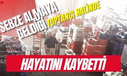 Sebze almaya geldiği toptancı halinde hayatını kaybetti