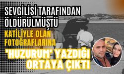 Sevgilisi tarafından öldürülmüştü, katiliyle olan fotoğraflarına 'Huzurum' yazdığı ortaya çıktı