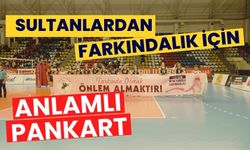 SULTANLARDAN FARKINDALIK İÇİN ANLAMLI PANKART