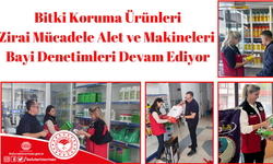 BİTKİ KORUMA ÜRÜNLERİ ZİRAİ MÜCADELE ALET VE MAKİNELERİ BAYİ DENETİMLERİ DEVAM EDİYOR