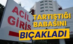 Tartıştığı babasını bıçakladı