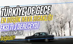 Türkiye’de gece en düşük hava sıcaklığı eksi 11,1 dereceydi, hangi ilimizde ölçüldü?