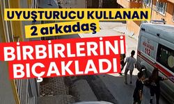 Uyuşturucu kullanan 2 arkadaş birbirlerini bıçakladı