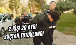 2 KİŞİ 20 AYRI SUÇTAN TUTUKLANDI