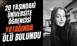 20 yaşındaki üniversite öğrencisi yatağında ölü bulundu