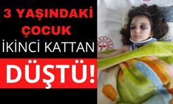 3 yaşındaki çocuk ikinci katından düştü