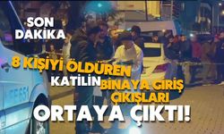 8 kişiyi öldüren katilin binaya giriş çıkışları ortaya çıktı