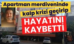 Apartman merdiveninde kalp krizi geçirip hayatını kaybetti