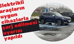 Elektrikli araçların uygun cihazlarla şarj edilmesi uyarısı