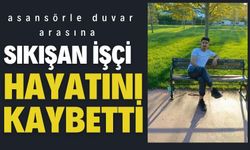 Asansörle duvar arasına sıkışan işçi hayatını kaybetti