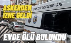 Askerden izne gelen oğlunu yatağında ölü buldu