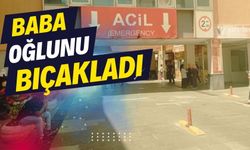 Baba oğlunu bıçakladı