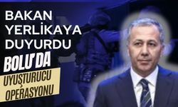 Bakan Yerlikaya duyurdu:Bolu’da uyuşturucu operasyonu