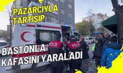 Pazarcıyla tartışıp bastonla kafasını yaraladı