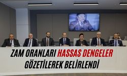 Zam oranları hassas dengeler gözetilerek belirlendi