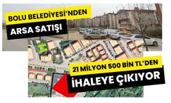 BOLU BELEDİYESİ’NDEN ARSA SATIŞI 21 MİLYON 500 BİN TL’DEN İHALEYE ÇIKIYOR