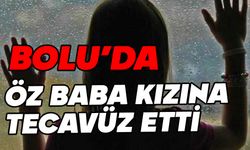 Bolu'da öz baba kızına cinsel istismarda bulundu