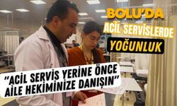 Bolu'da acil servislerde yoğunluk: "Acil servis yerine önce aile hekiminize danışın"