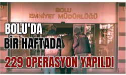 Bolu'da bir haftada 229 operasyon yapıldı