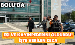 Bolu'da eşi ve kayınpederini öldürdü! İşte verilen ceza...