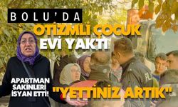 Bolu'da otizmli çocuk evi yaktı