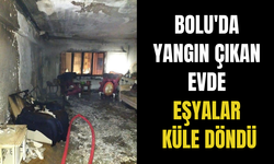 Bolu'da yangın çıkan evde eşyalar küle döndü