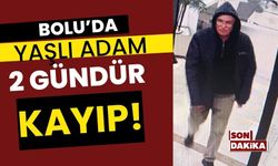 BOLU'DA YAŞLI ADAM 2 GÜNDÜR KAYIP!