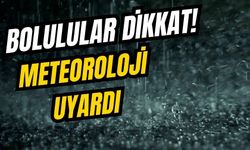 Bolulular dikkat! Meteoroloji uyardı