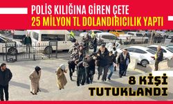 Polis kılığına giren çete 25 milyon TL dolandırıcılık yaptı, 8 kişi tutuklandı