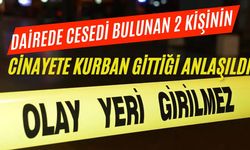 Dairede cesedi bulunan 2 kişinin cinayete kurban gittiği anlaşıldı