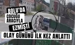 Çocuğu aracıyla ezmişti, Olay gününü ilk kez anlattı