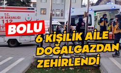 Bolu’da 6 kişilik aile doğalgazdan zehirlendi