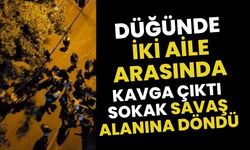 Düğünde iki aile arasında kavga çıktı, sokak savaş alnına döndü