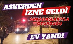 Askerden izne geldi, arkadaşlarıyla oturduğu ev yandı