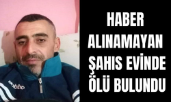 Haber alınamayan şahıs evinde ölü bulundu