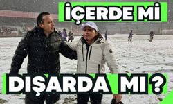 İçerde mi Dışarda mı ?