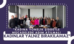 "Kadına Yönelik Şiddetle Mücadelede Adım Atılmalı, Kadınlar Yalnız Bırakılamaz"