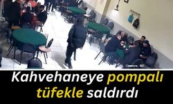 Kahvehaneye pompalı tüfekle saldırdı