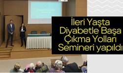 İleri Yaşta Diyabetle Başa Çıkma Yolları Semineri yapıldı