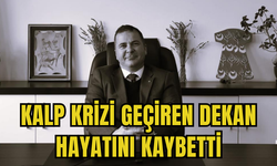 Kalp krizi geçiren dekan hayatını kaybetti