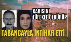 Karısını tüfekle öldürüp, tabancayla intihar etti