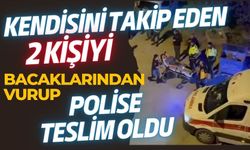 Kendisini takip eden 2 kişiyi bacaklarından vurup polise teslim oldu